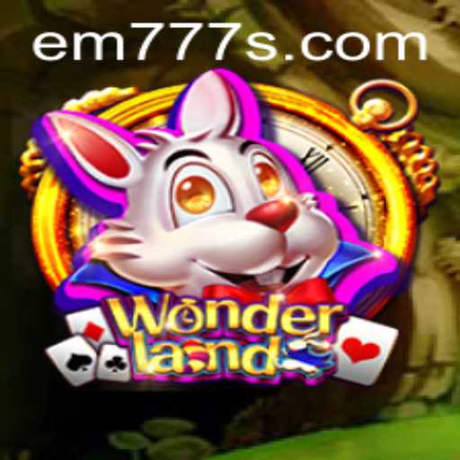 Explore the Enchanting World of Wonderland: A Closer Look at EM777